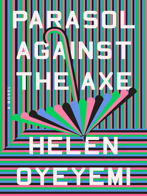 Title details for Parasol Against the Axe by Helen Oyeyemi - Available